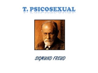 T. PSICOSEXUALSIGMUND FREUD