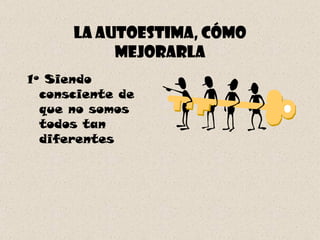 La autoestima, cómo mejorarla 1º Siendo consciente de que no somos todos tan diferentes 