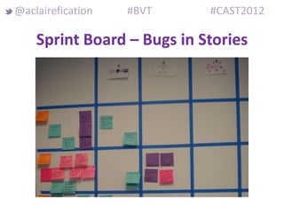 @aclairefication   #BVT     #CAST2012

    Sprint Board – Bugs in Stories
 
