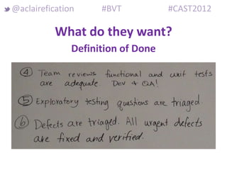 @aclairefication     #BVT           #CAST2012

           What do they want?
               Definition of Done
 