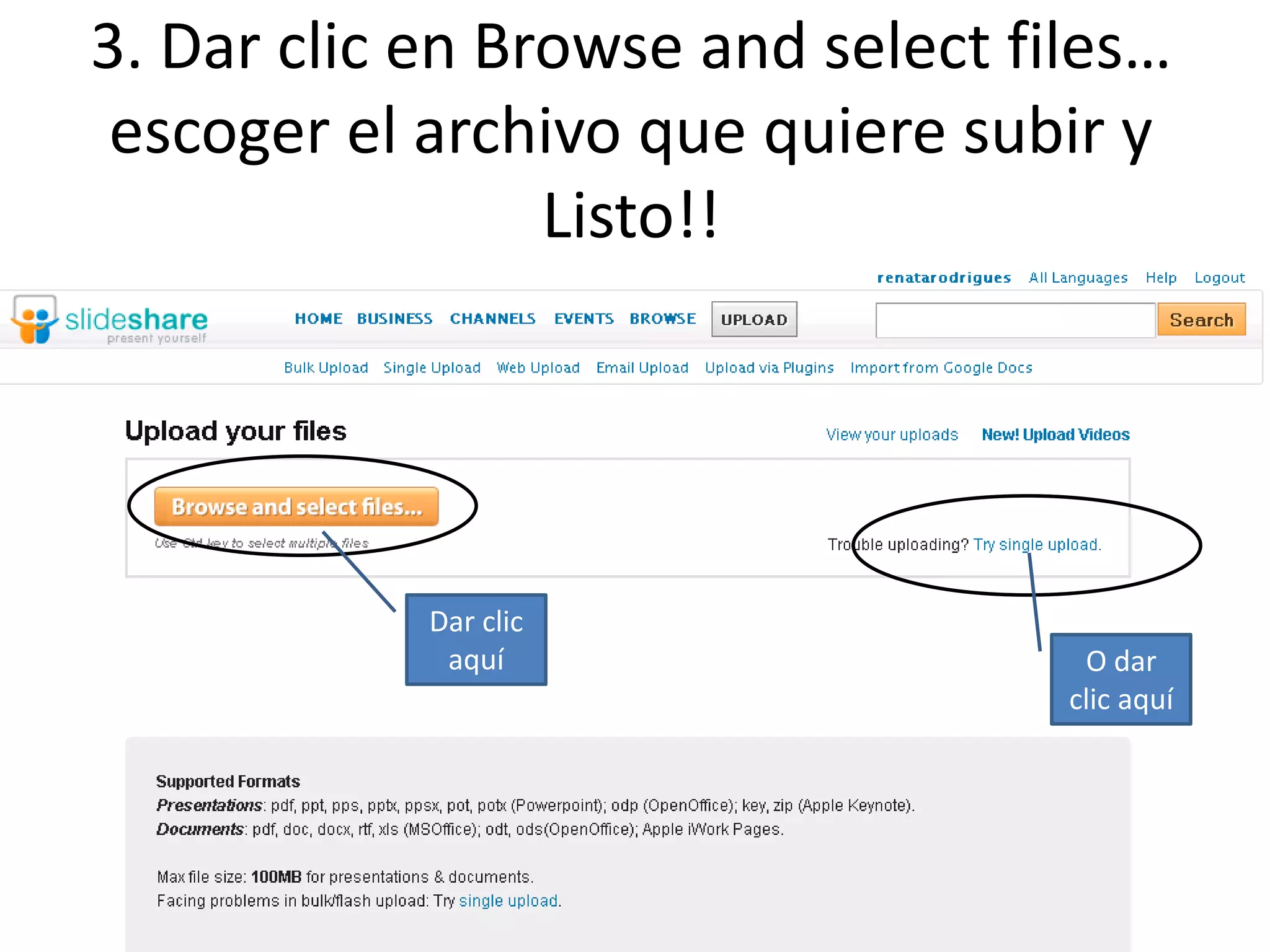 3. Dar clic en Browse and select files…
escoger el archivo que quiere subir y
Listo!!
Dar clic
aquí O dar
clic aquí