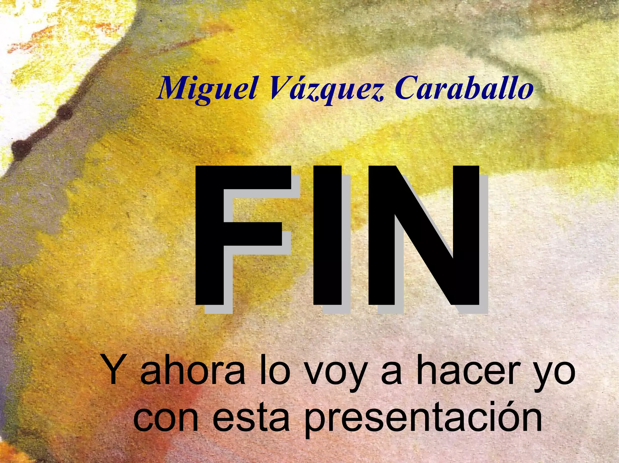 FINFINY ahora lo voy a hacer yo
con esta presentación
Miguel Vázquez Caraballo
 