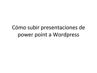 Cómo subir presentaciones de power point a Wordpress 