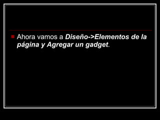 Ahora vamos a  Diseño->Elementos de la página y Agregar un gadget . 