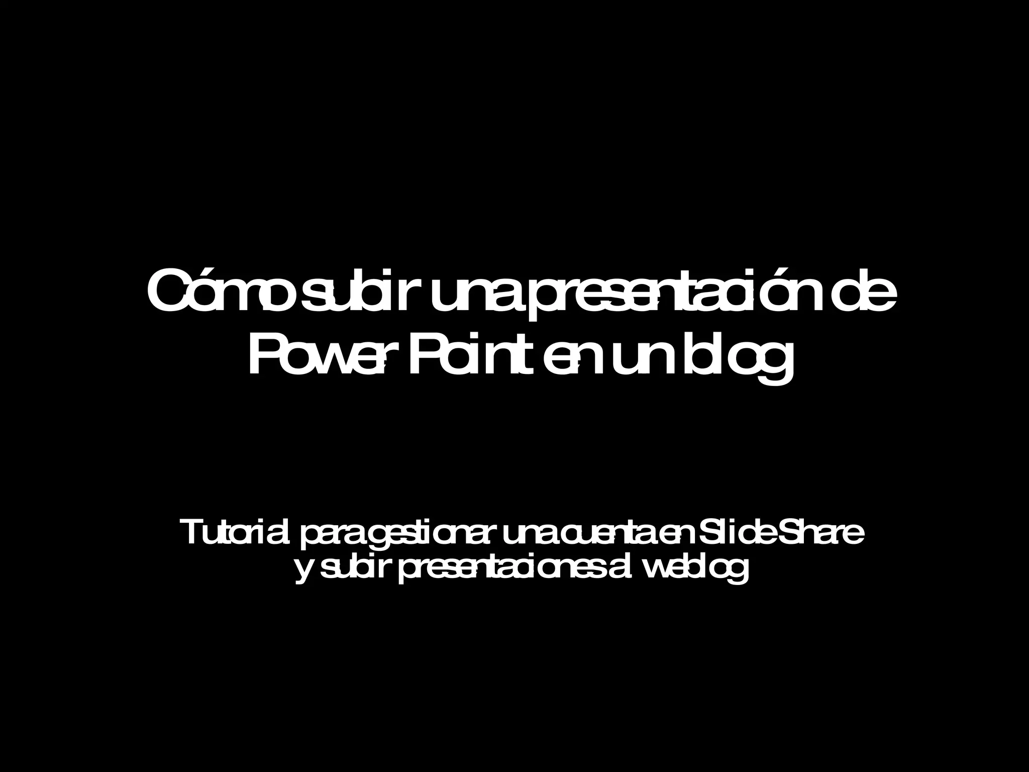 Cómo subir una presentación de Power Point en un blog Tutorial para gestionar una cuenta en Slide Share y subir presentaciones al weblog 