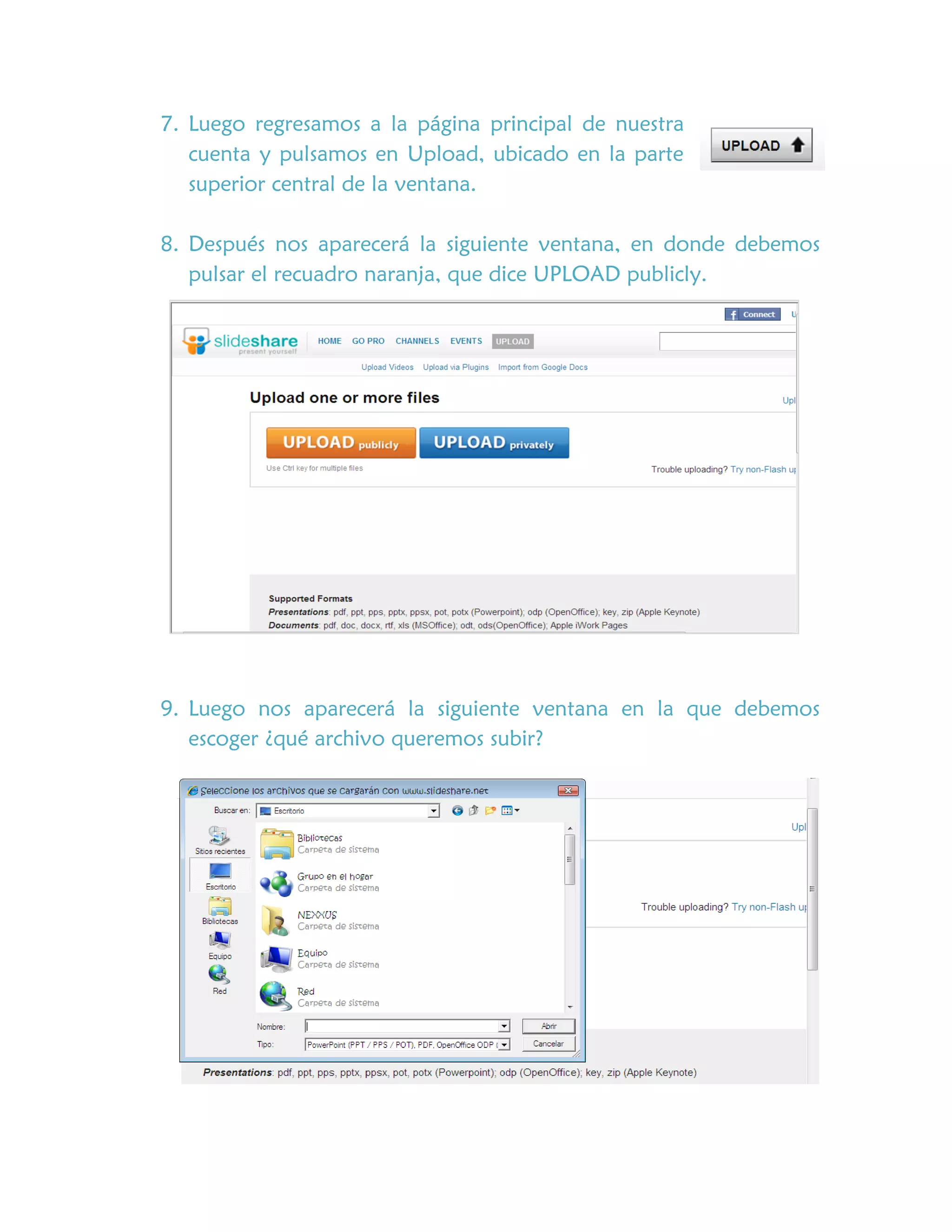 7. Luego regresamos a la página principal de nuestra
cuenta y pulsamos en Upload, ubicado en la parte
superior central de la ventana.
8. Después nos aparecerá la siguiente ventana, en donde debemos
pulsar el recuadro naranja, que dice UPLOAD publicly.
9. Luego nos aparecerá la siguiente ventana en la que debemos
escoger ¿qué archivo queremos subir?