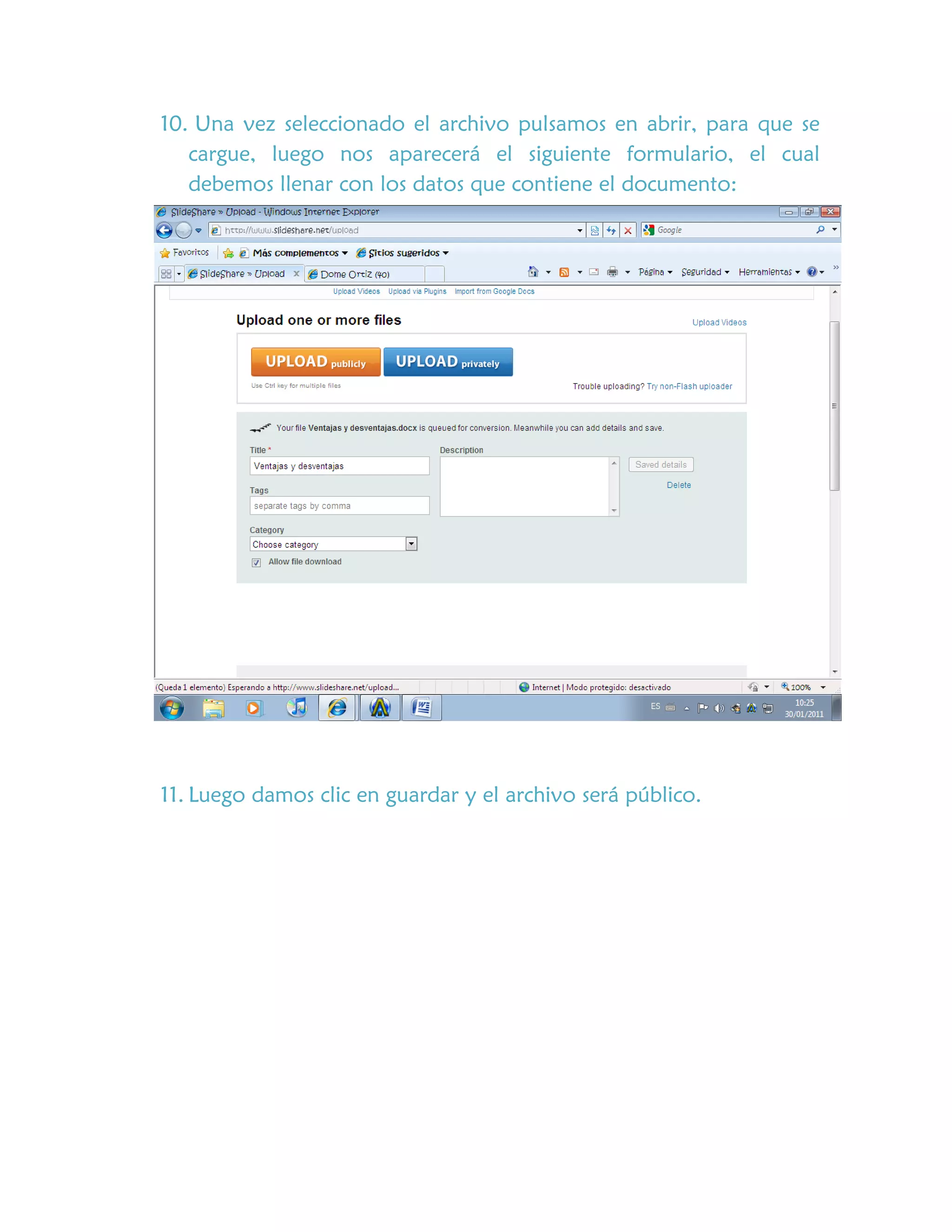 10. Una vez seleccionado el archivo pulsamos en abrir, para que se
cargue, luego nos aparecerá el siguiente formulario, el cual
debemos llenar con los datos que contiene el documento:
11. Luego damos clic en guardar y el archivo será público.