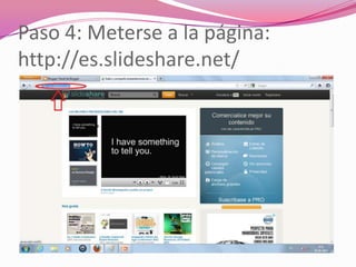 Paso 4: Meterse a la página:
http://es.slideshare.net/
 