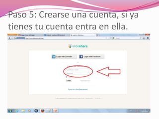 Paso 5: Crearse una cuenta, si ya
tienes tu cuenta entra en ella.
 
