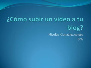 Nicolás González cortés
                   8°A
 