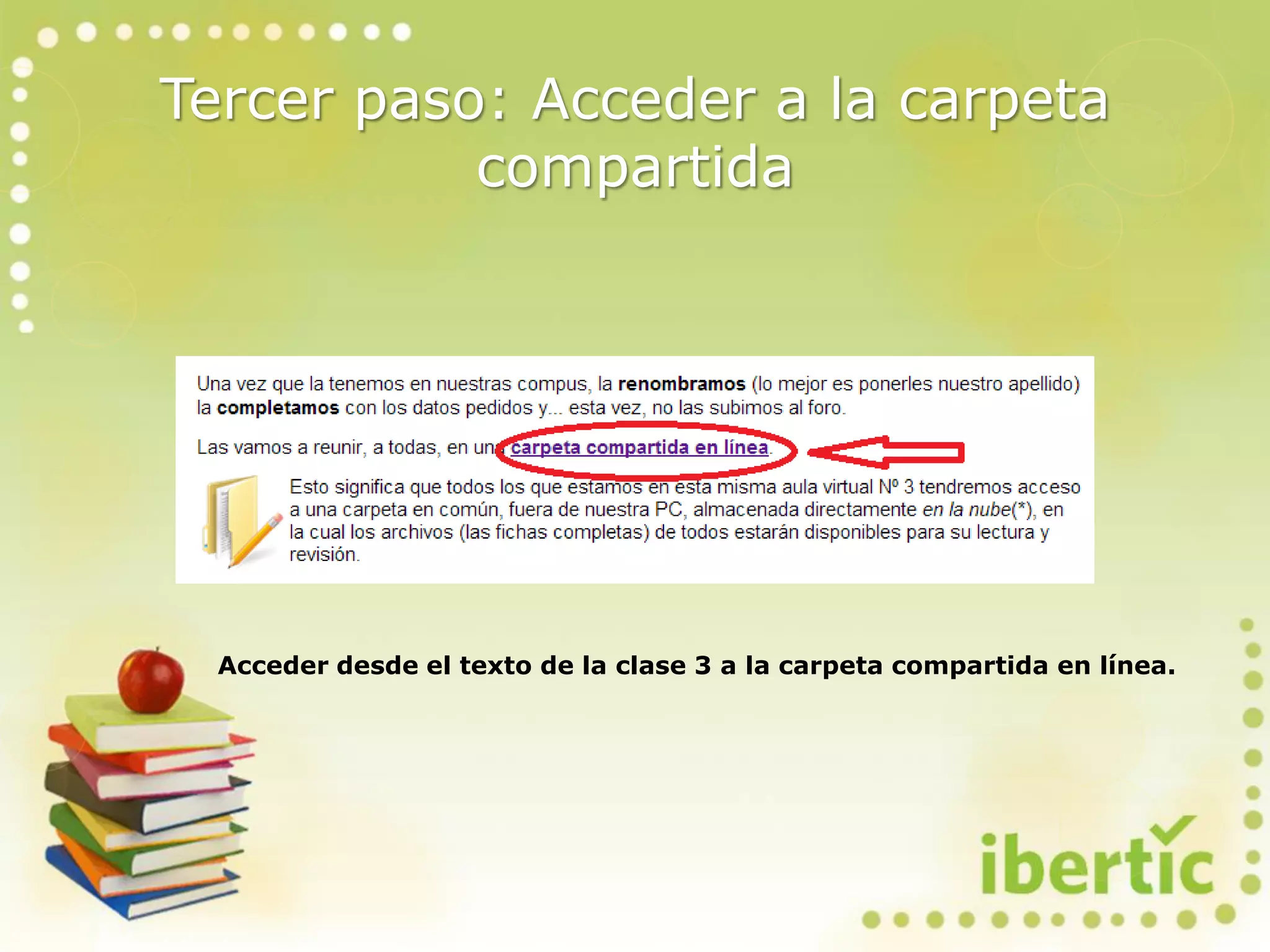 Acceder desde el texto de la clase 3 a la carpeta compartida en línea.
Tercer paso: Acceder a la carpeta
compartida
 