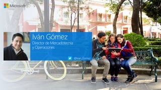 Iván Gómez
Director de Mercadotecnia
y Operaciones
@Ivan_Gomez
 