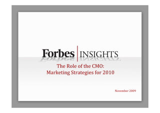The Role of the CMO:
Marketing Strategies for 2010


                                November 2009
 