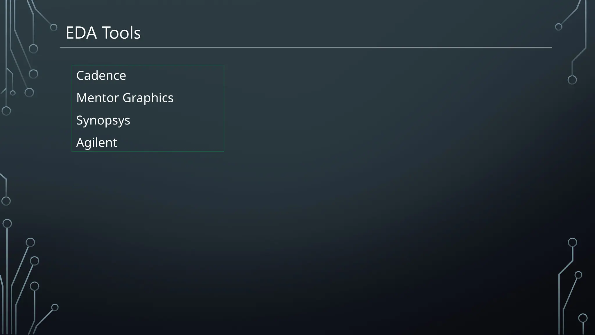 EDA Tools
Cadence
Mentor Graphics
Synopsys
Agilent
 