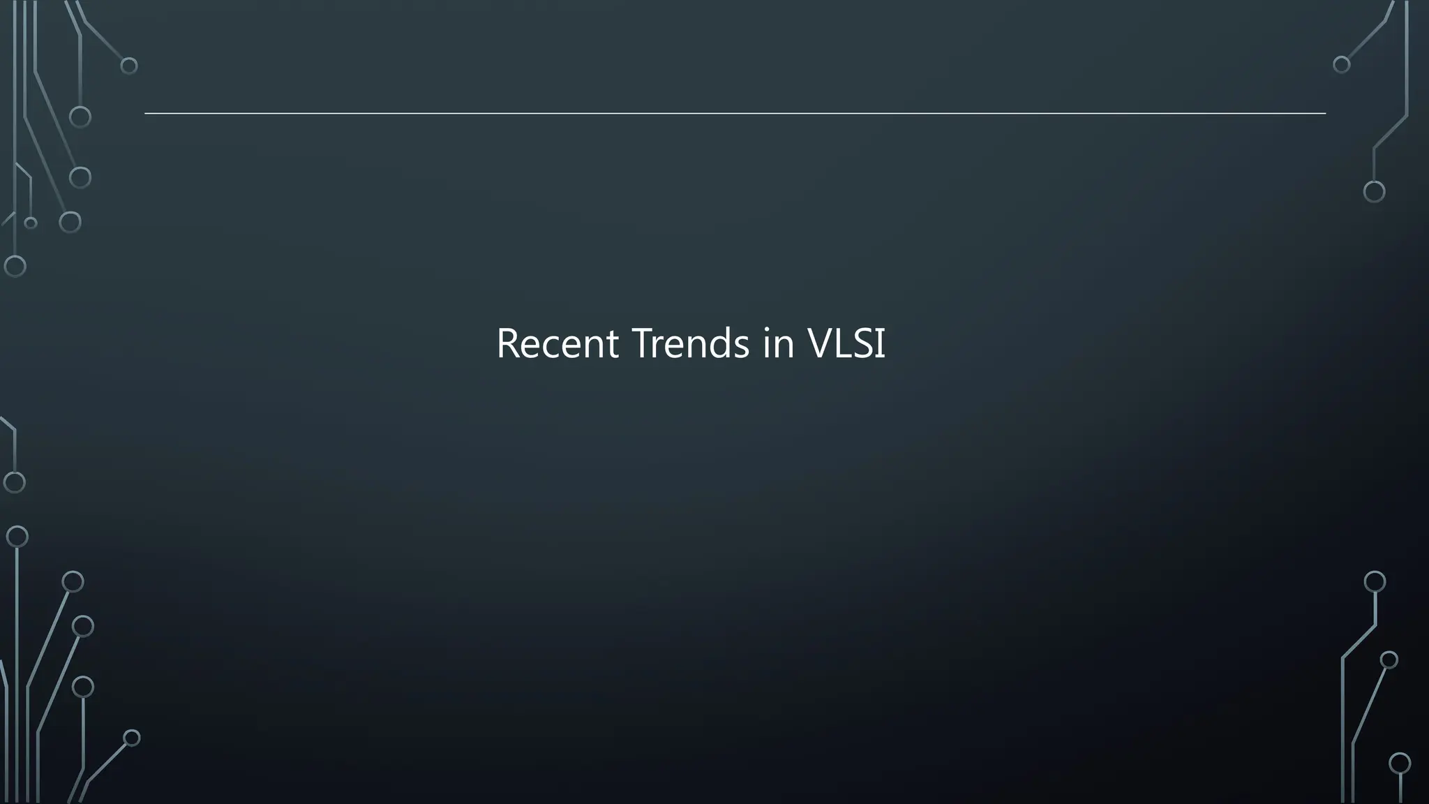 Recent Trends in VLSI
 