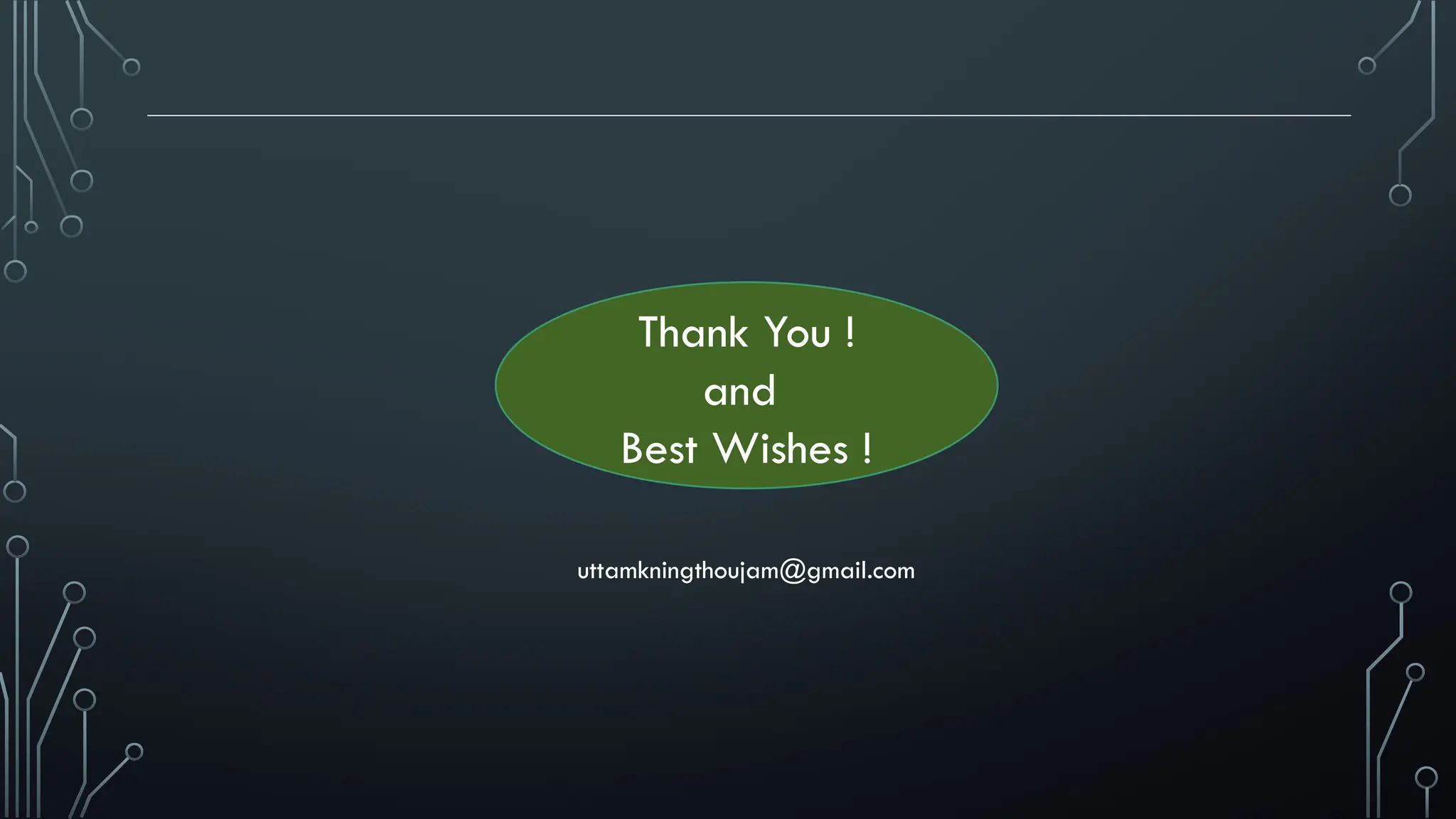 Thank You !
and
Best Wishes !
uttamkningthoujam@gmail.com
 