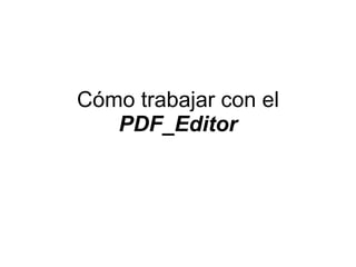 Cómo trabajar con el  PDF_Editor 