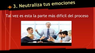 Tal vez es esta la parte más difícil del proceso
 