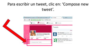 Para escribir un tweet, clic en: ‘Compose new 
tweet’. 
 