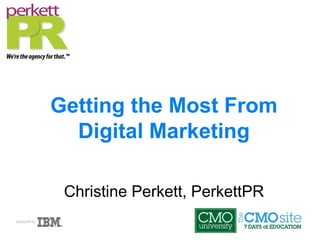 Getting the Most From Digital Marketing Christine Perkett, PerkettPR 