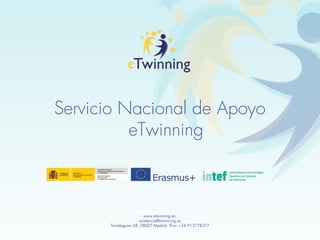 Servicio Nacional de Apoyo
eTwinning
www.etwinning.es
asistencia@etwinning.es
Torrelaguna 58, 28027 Madrid. Tfno: +34 9137...