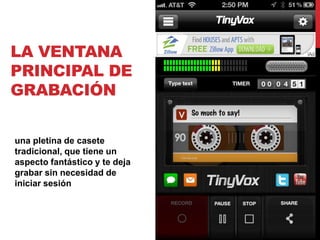 LA VENTANA
PRINCIPAL DE
GRABACIÓN


una pletina de casete
tradicional, que tiene un
aspecto fantástico y te deja
grabar sin necesidad de
iniciar sesión
 