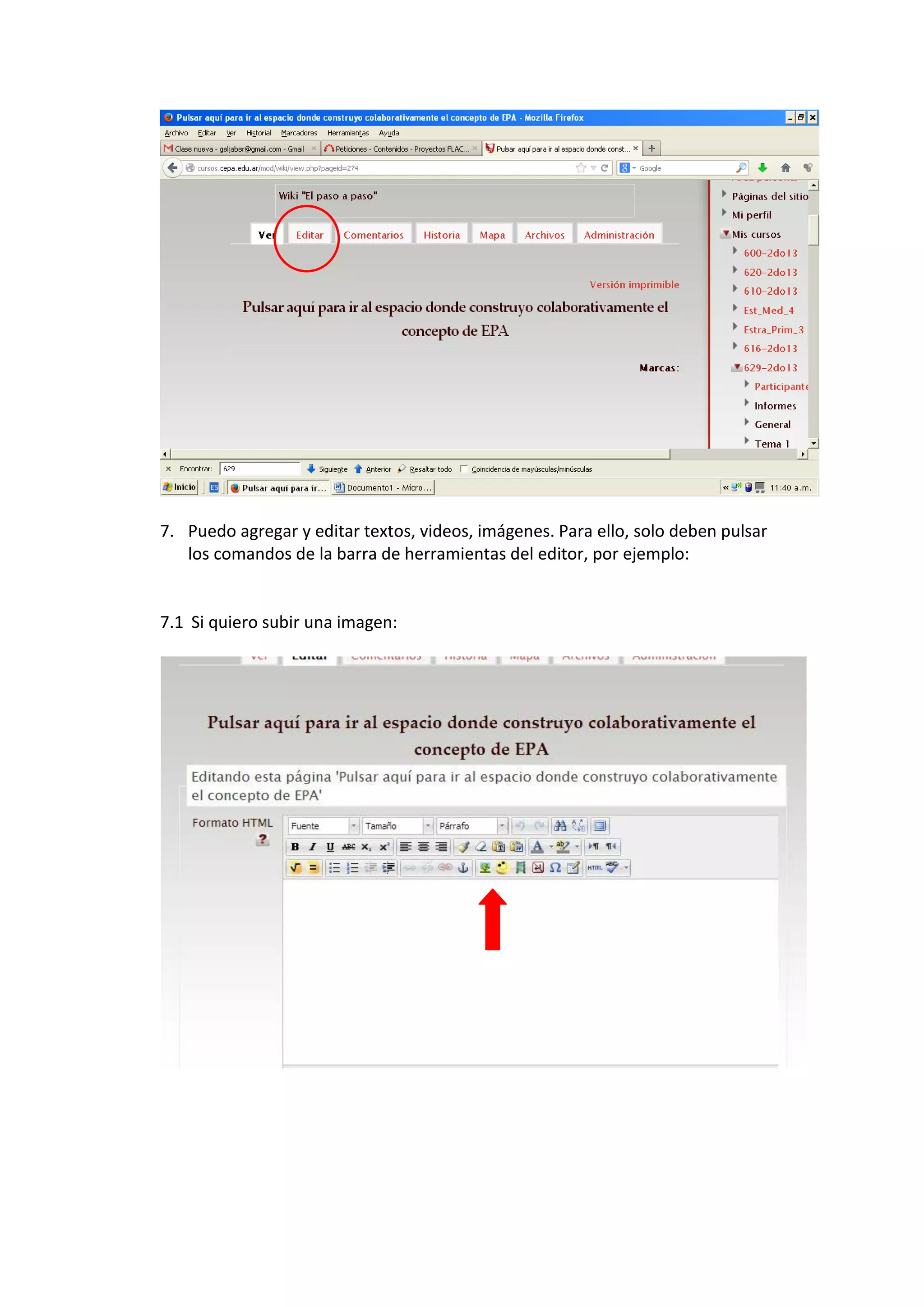 7. Puedo agregar y editar textos, videos, imágenes. Para ello, solo deben pulsar
los comandos de la barra de herramientas del editor, por ejemplo:
7.1 Si quiero subir una imagen:
 