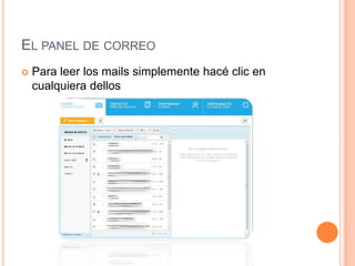 EL PANEL DE CORREO
   Para leer los mails simplemente hacé clic en
    cualquiera dellos
 