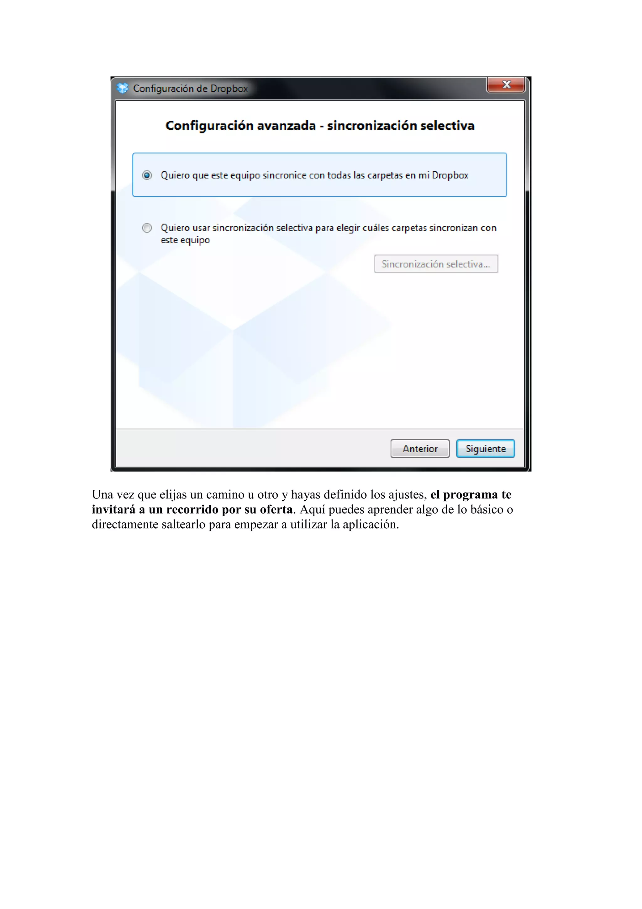 Una vez que elijas un camino u otro y hayas definido los ajustes, el programa te
invitará a un recorrido por su oferta. Aquí puedes aprender algo de lo básico o
directamente saltearlo para empezar a utilizar la aplicación.
 