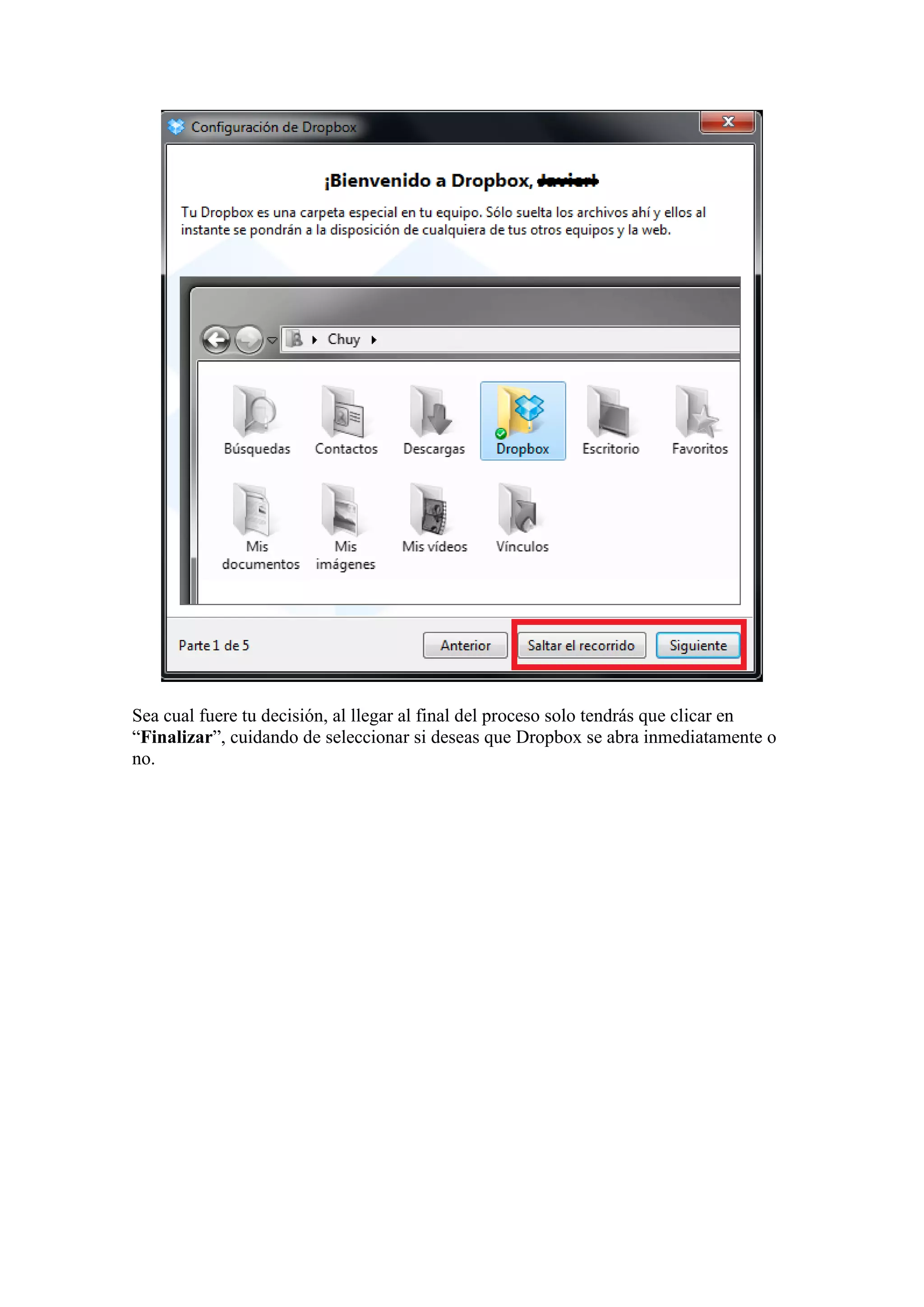 Sea cual fuere tu decisión, al llegar al final del proceso solo tendrás que clicar en
“Finalizar”, cuidando de seleccionar si deseas que Dropbox se abra inmediatamente o
no.
 