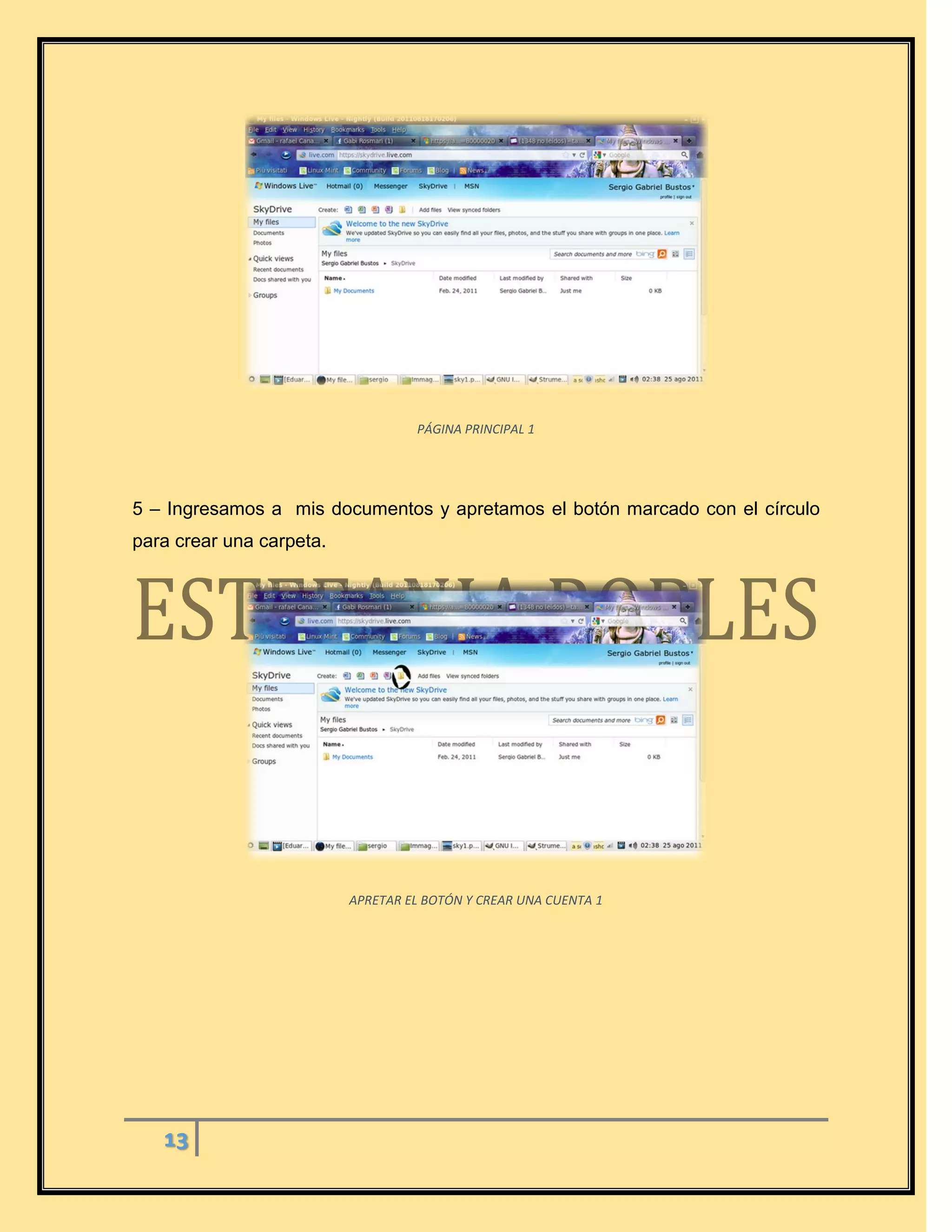 13
PÁGINA PRINCIPAL 1
5 – Ingresamos a mis documentos y apretamos el botón marcado con el círculo
para crear una carpeta.
APRETAR EL BOTÓN Y CREAR UNA CUENTA 1
 