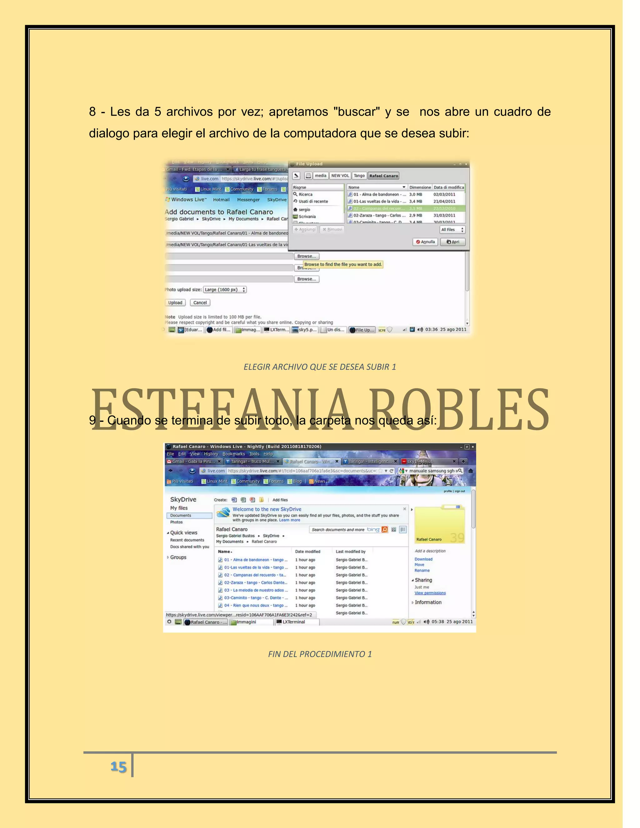 15
8 - Les da 5 archivos por vez; apretamos "buscar" y se nos abre un cuadro de
dialogo para elegir el archivo de la computadora que se desea subir:
ELEGIR ARCHIVO QUE SE DESEA SUBIR 1
9 - Cuando se termina de subir todo, la carpeta nos queda así:
FIN DEL PROCEDIMIENTO 1
 