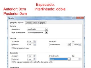 Espaciado:
Anterior: 0cm Interlineado: doble
Posterior:0cm