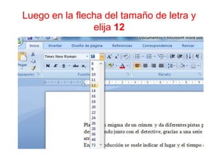 Luego en la flecha del tamaño de letra y
elija 12