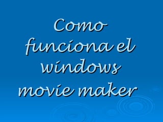 Como funciona el windows movie maker   