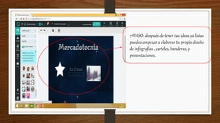 7ºPASO: después de tener tus ideas ya listas
puedes empezar a elaborar tu propio diseño
de infografías , carteles, banderas, y
presentaciones.
 