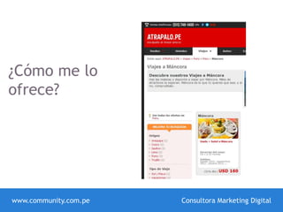 www.community.com.pe Consultora Marketing Digital
¿Cómo me lo
ofrece?
 
