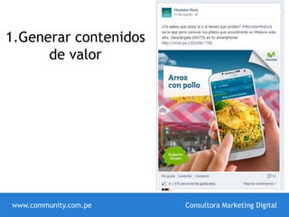 1.Generar contenidos
de valor
www.community.com.pe Consultora Marketing Digital
 