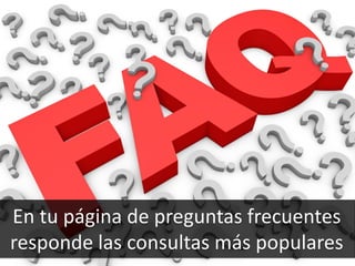 45
En tu página de preguntas frecuentes
responde las consultas más populares
 