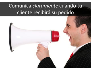 53
Comunica claramente cuándo tu
cliente recibirá su pedido
 