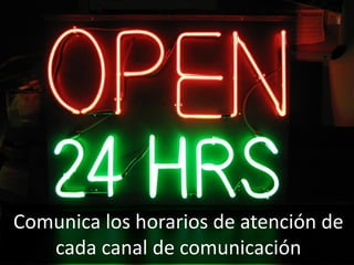 58
Comunica los horarios de atención de
cada canal de comunicación
 