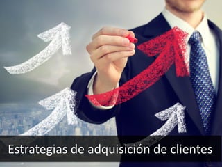 61
Estrategias de adquisición de clientes
 