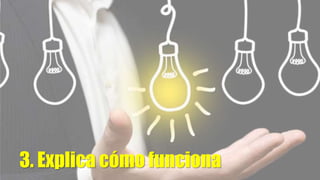 3. Explica cómo funciona
 