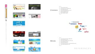 E-Commerce
http://cent4trend.de/
http://www.maxis-babywelt.de/
http://digitalsteam.de/
http://www.dailyobsessions.com/
http://my-pebbles.com/
http://stylealbum.com/
https://mobbr.com/#/
Web sites
http://www.yachtcharter-dagen.de/
http://dobrava.com.ua/
http://www.newlogic.ua/ru/index.php
http://sloboda.com.ua/
http://www.firebid.eu/
http://www.yachtcharter-ostsee.de/default.aspx
http://www.webdozent.com/
R E F E R E N C E S
 