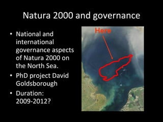 Natura 2000 and governance <ul><li>National and international governance aspects of Natura 2000 on the North Sea.  </li></...