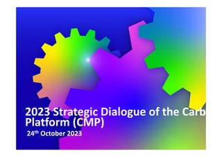 How the CP4D addresses current crises
COVID-19
CRISIS
Support a green
and equitable
recovery from
COVID-19 crisis
Accelerate
implementation of
NDCs and Paris
Agreement goals
CLIMATE
CRISIS
2023 Strategic Dialogue of the Carb
Platform (CMP)
24th October 2023
 
