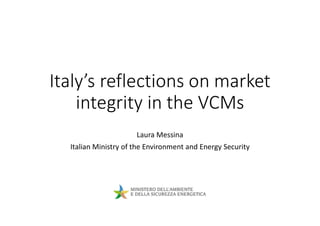 Italy’s reflections on market
integrity in the VCMs
Laura Messina
Italian Ministry of the Environment and Energy Security
 