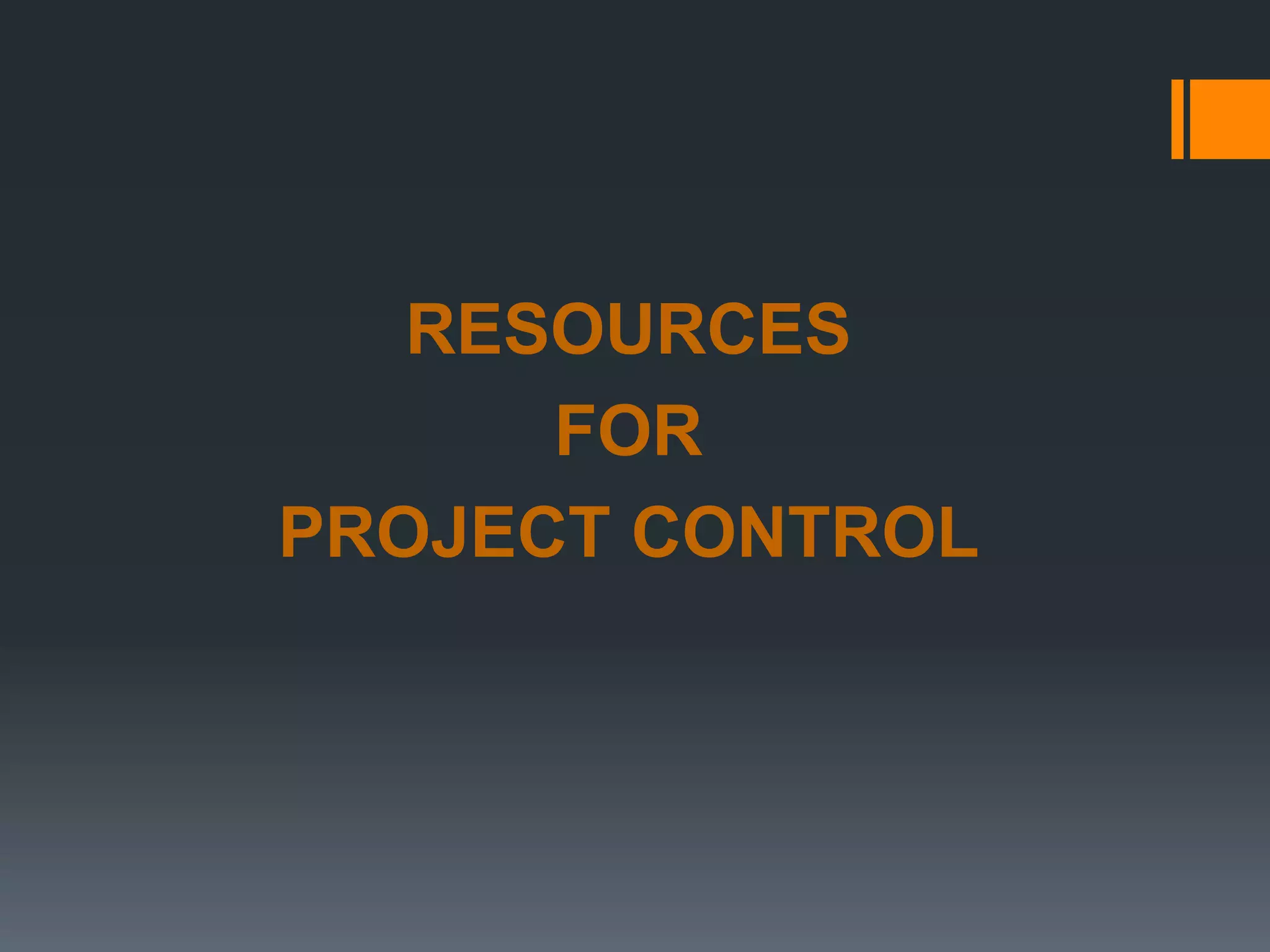 RESOURCES
FOR
PROJECT CONTROL
 