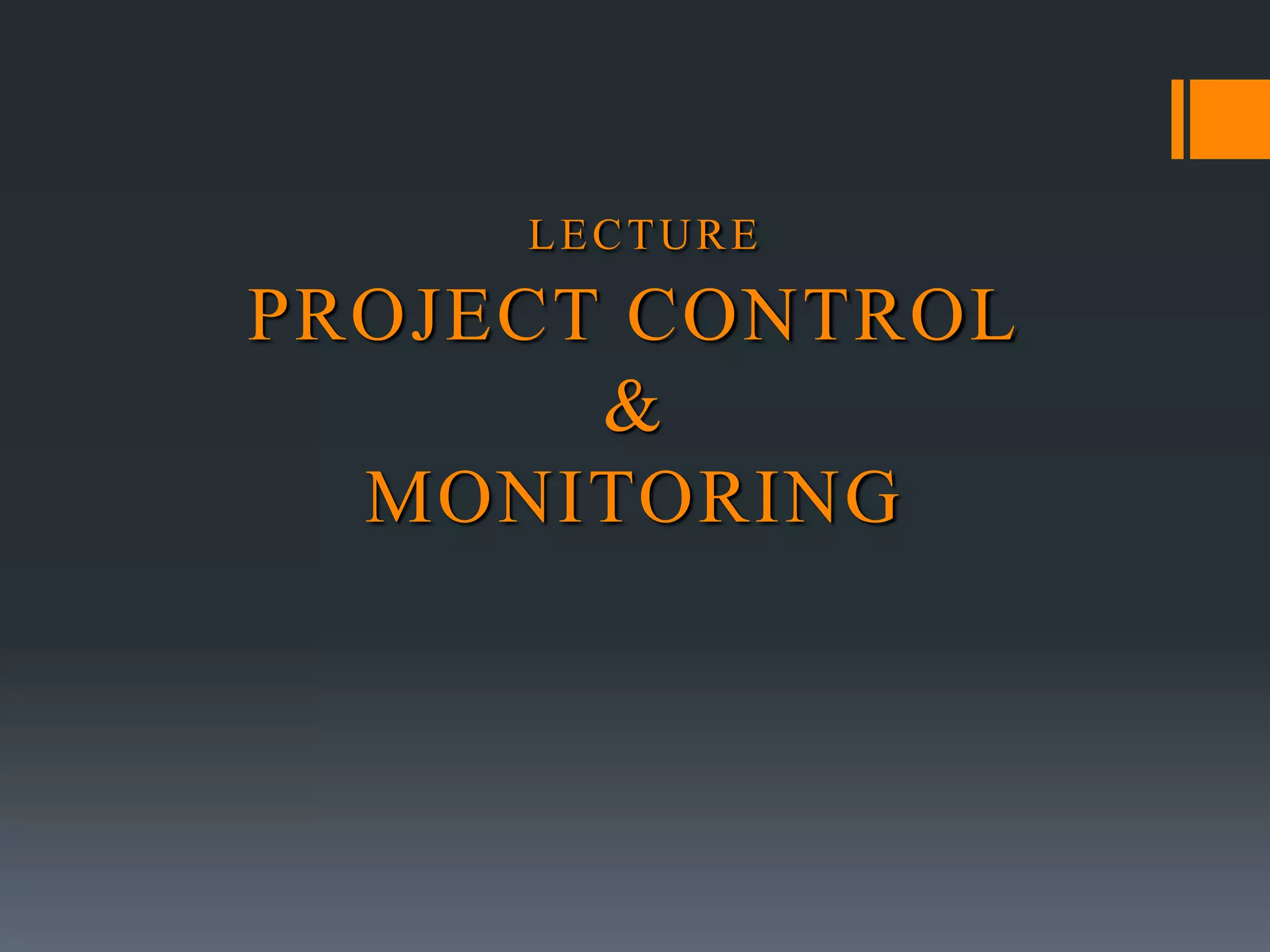 LECTURE
PROJECT CONTROL
&
MONITORING
 