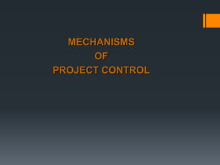 MECHANISMS
OF
PROJECT CONTROL
 